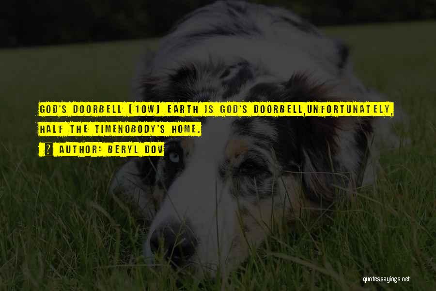 Beryl Dov Quotes: God's Doorbell [10w] Earth Is God's Doorbell,unfortunately, Half The Timenobody's Home.