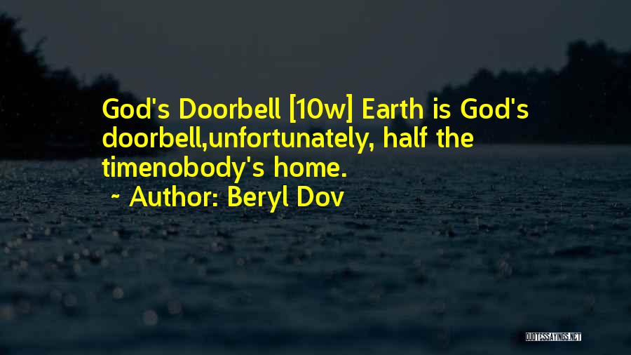 Beryl Dov Quotes: God's Doorbell [10w] Earth Is God's Doorbell,unfortunately, Half The Timenobody's Home.