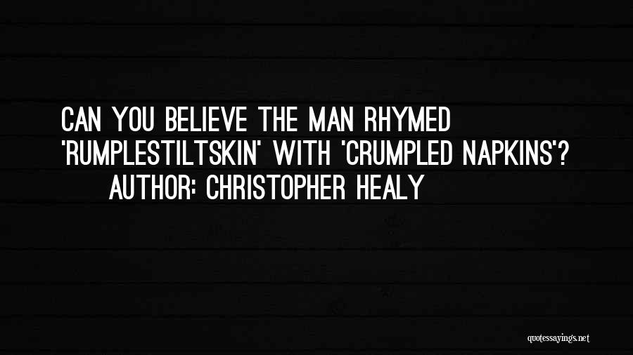 Christopher Healy Quotes: Can You Believe The Man Rhymed 'rumplestiltskin' With 'crumpled Napkins'?