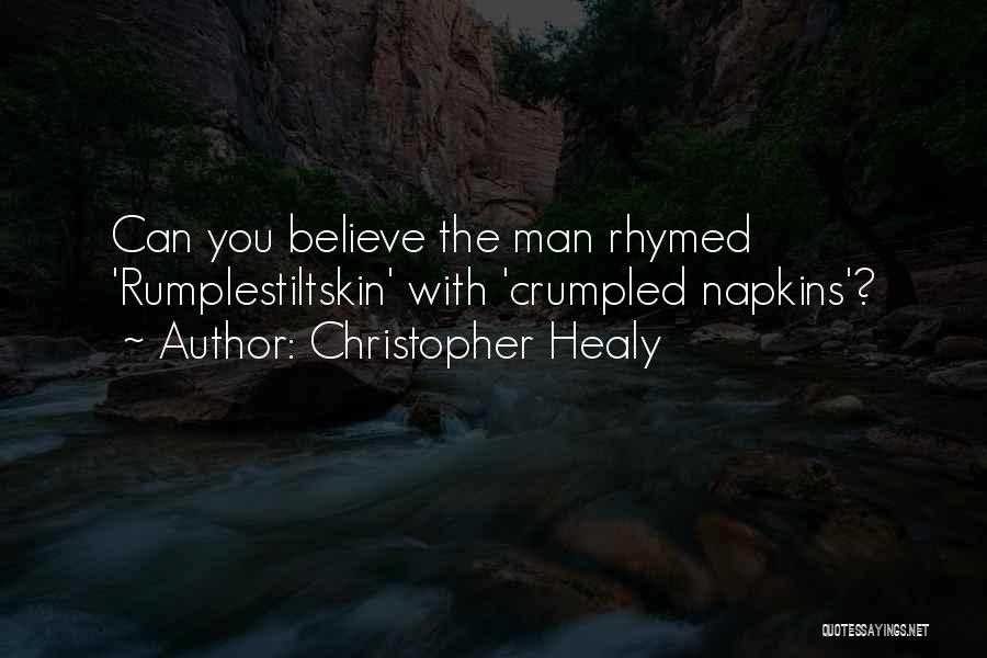 Christopher Healy Quotes: Can You Believe The Man Rhymed 'rumplestiltskin' With 'crumpled Napkins'?