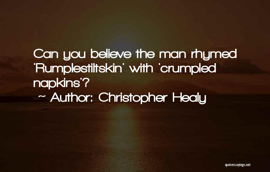 Christopher Healy Quotes: Can You Believe The Man Rhymed 'rumplestiltskin' With 'crumpled Napkins'?