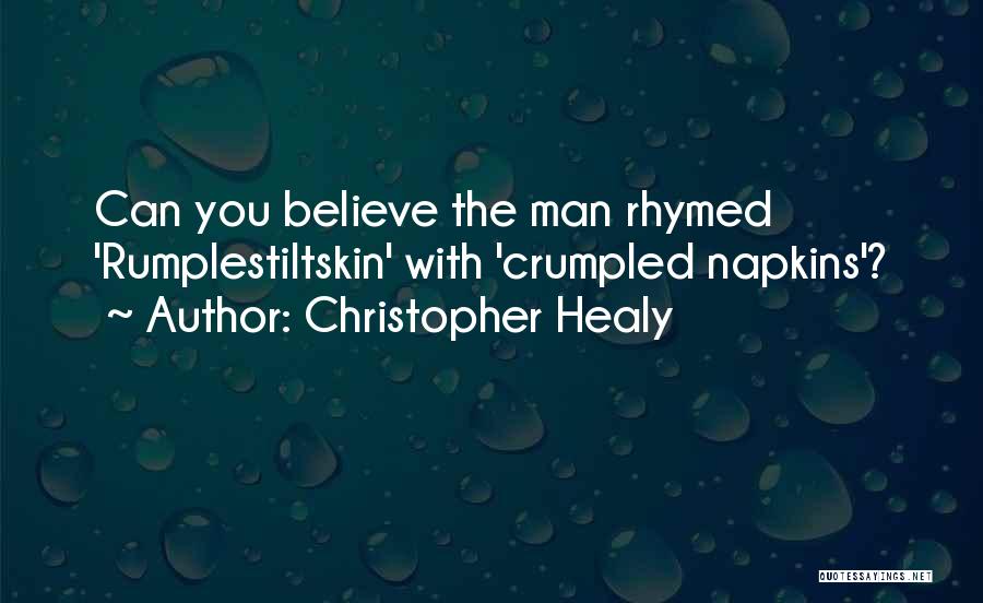 Christopher Healy Quotes: Can You Believe The Man Rhymed 'rumplestiltskin' With 'crumpled Napkins'?