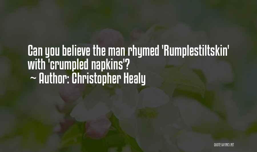 Christopher Healy Quotes: Can You Believe The Man Rhymed 'rumplestiltskin' With 'crumpled Napkins'?