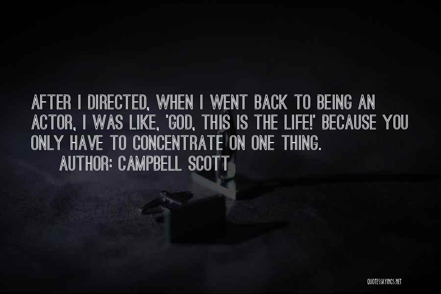 Campbell Scott Quotes: After I Directed, When I Went Back To Being An Actor, I Was Like, 'god, This Is The Life!' Because