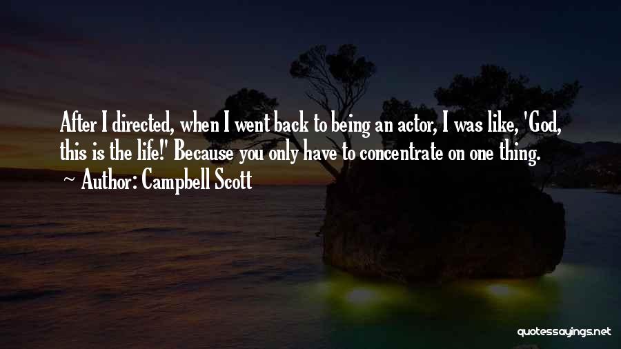 Campbell Scott Quotes: After I Directed, When I Went Back To Being An Actor, I Was Like, 'god, This Is The Life!' Because