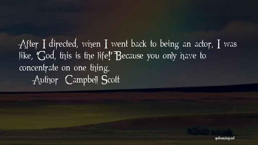 Campbell Scott Quotes: After I Directed, When I Went Back To Being An Actor, I Was Like, 'god, This Is The Life!' Because