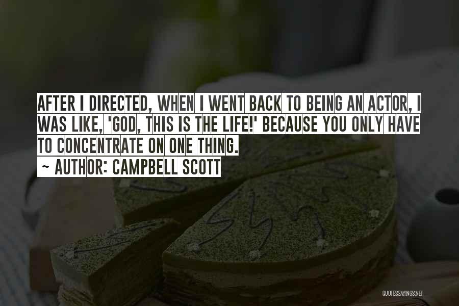 Campbell Scott Quotes: After I Directed, When I Went Back To Being An Actor, I Was Like, 'god, This Is The Life!' Because