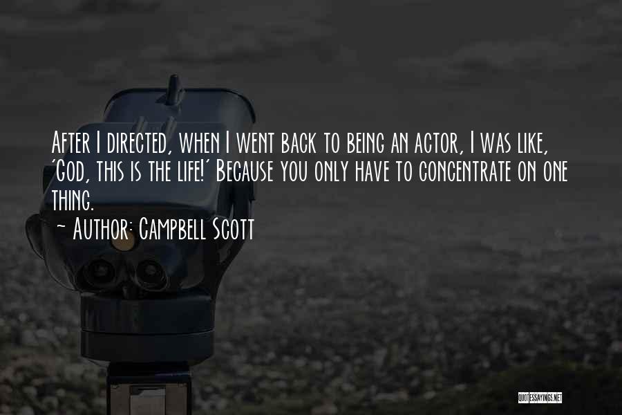 Campbell Scott Quotes: After I Directed, When I Went Back To Being An Actor, I Was Like, 'god, This Is The Life!' Because