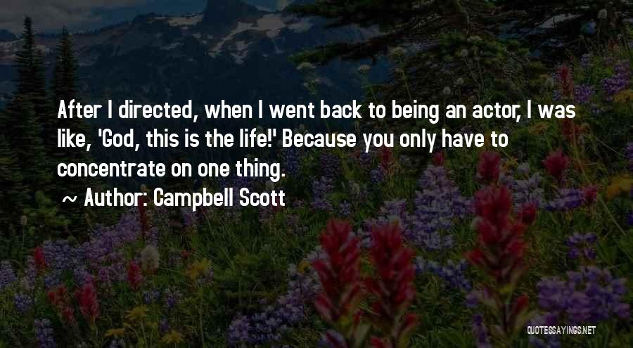 Campbell Scott Quotes: After I Directed, When I Went Back To Being An Actor, I Was Like, 'god, This Is The Life!' Because