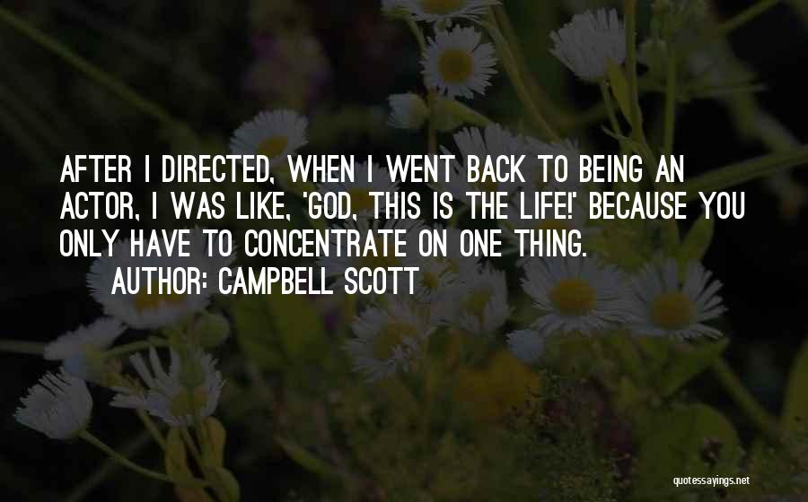 Campbell Scott Quotes: After I Directed, When I Went Back To Being An Actor, I Was Like, 'god, This Is The Life!' Because