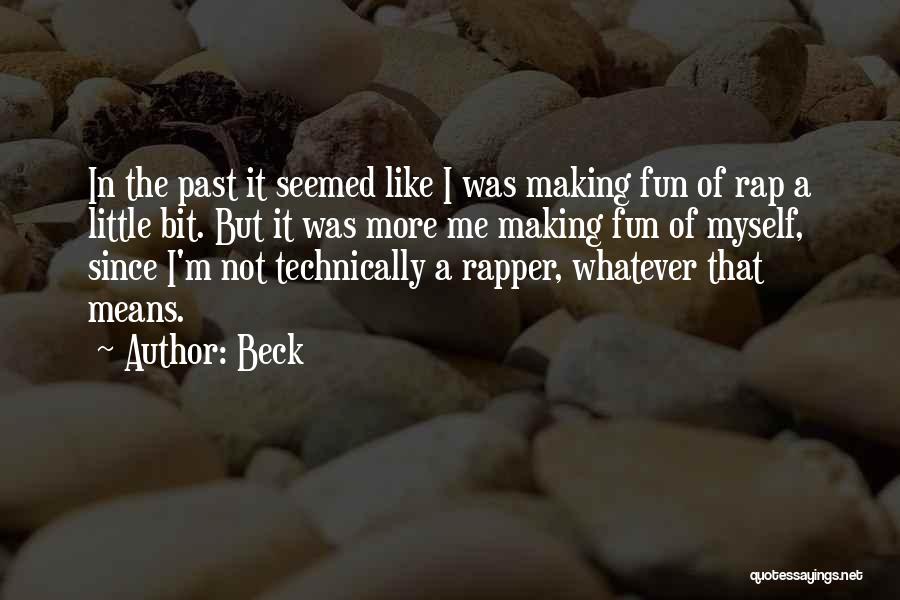 Beck Quotes: In The Past It Seemed Like I Was Making Fun Of Rap A Little Bit. But It Was More Me