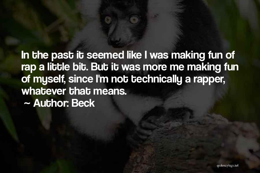 Beck Quotes: In The Past It Seemed Like I Was Making Fun Of Rap A Little Bit. But It Was More Me