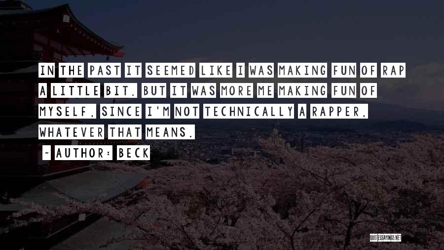 Beck Quotes: In The Past It Seemed Like I Was Making Fun Of Rap A Little Bit. But It Was More Me