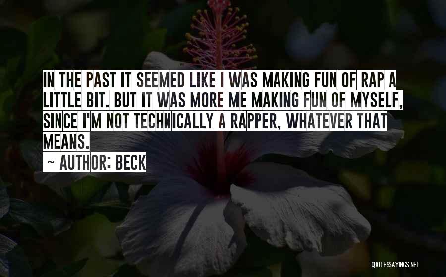 Beck Quotes: In The Past It Seemed Like I Was Making Fun Of Rap A Little Bit. But It Was More Me