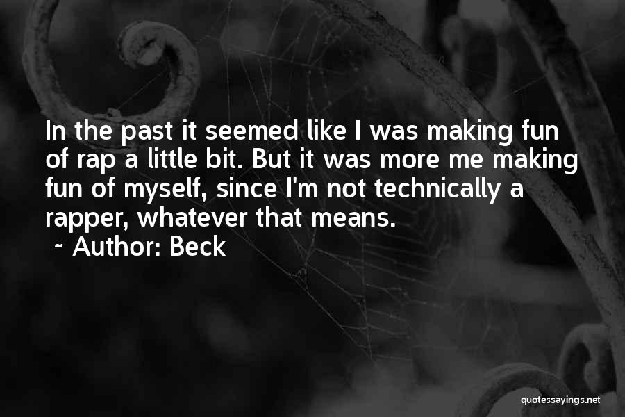 Beck Quotes: In The Past It Seemed Like I Was Making Fun Of Rap A Little Bit. But It Was More Me