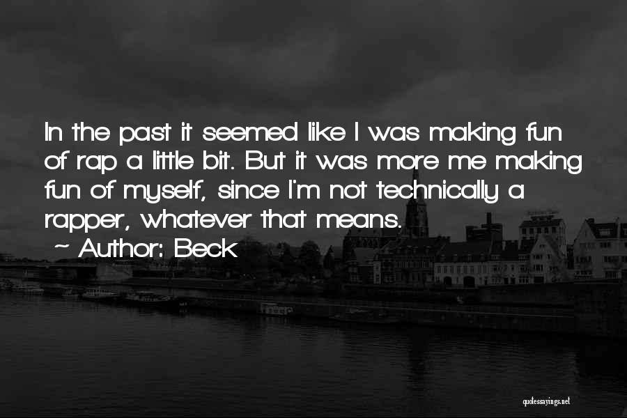 Beck Quotes: In The Past It Seemed Like I Was Making Fun Of Rap A Little Bit. But It Was More Me