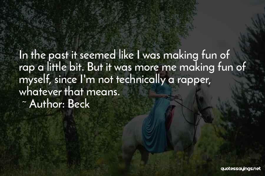 Beck Quotes: In The Past It Seemed Like I Was Making Fun Of Rap A Little Bit. But It Was More Me