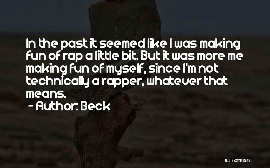 Beck Quotes: In The Past It Seemed Like I Was Making Fun Of Rap A Little Bit. But It Was More Me