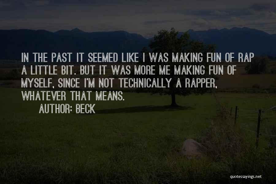 Beck Quotes: In The Past It Seemed Like I Was Making Fun Of Rap A Little Bit. But It Was More Me