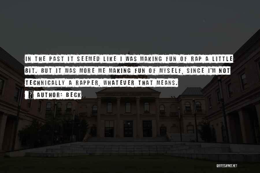Beck Quotes: In The Past It Seemed Like I Was Making Fun Of Rap A Little Bit. But It Was More Me