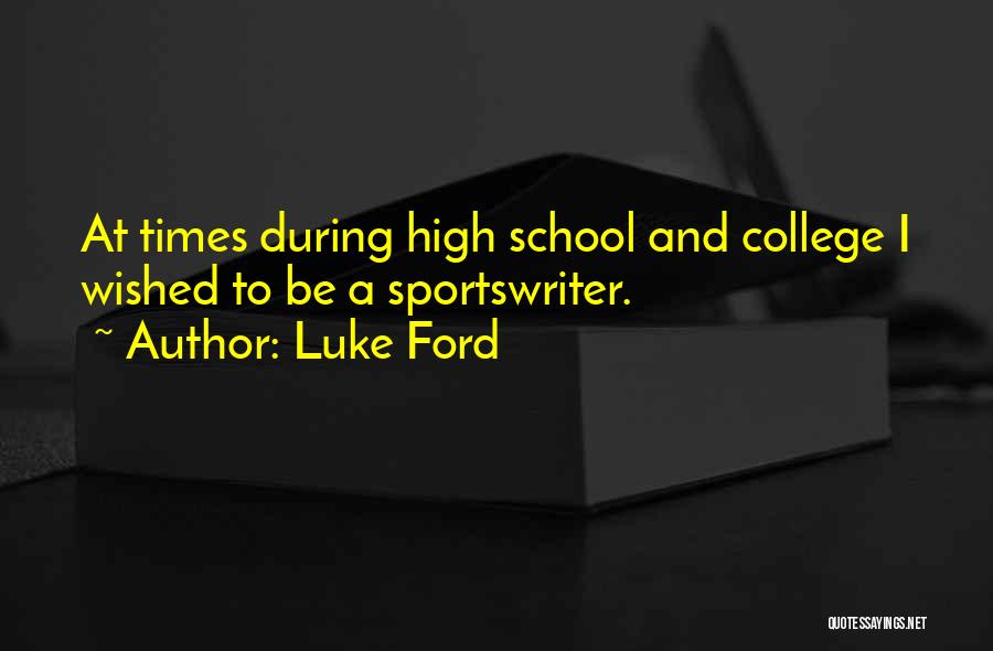 Luke Ford Quotes: At Times During High School And College I Wished To Be A Sportswriter.