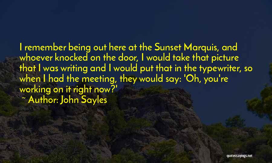 John Sayles Quotes: I Remember Being Out Here At The Sunset Marquis, And Whoever Knocked On The Door, I Would Take That Picture