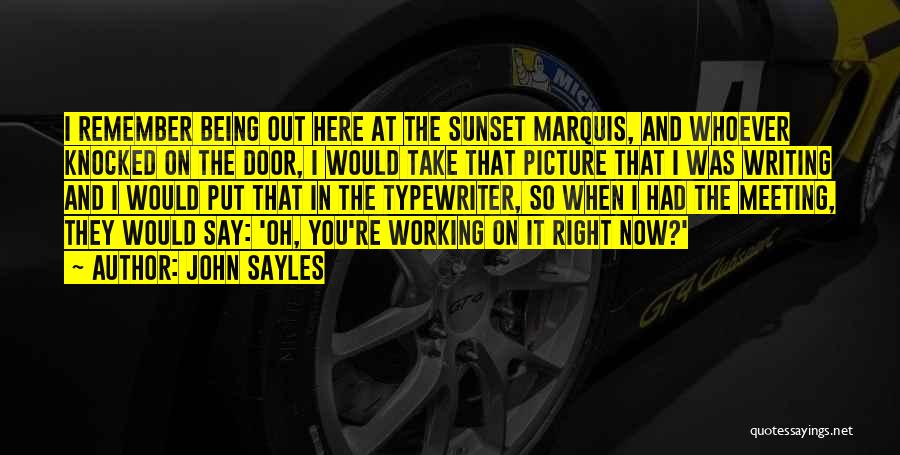 John Sayles Quotes: I Remember Being Out Here At The Sunset Marquis, And Whoever Knocked On The Door, I Would Take That Picture