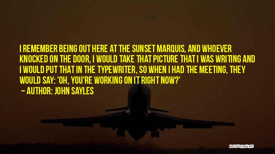 John Sayles Quotes: I Remember Being Out Here At The Sunset Marquis, And Whoever Knocked On The Door, I Would Take That Picture