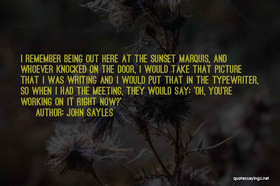 John Sayles Quotes: I Remember Being Out Here At The Sunset Marquis, And Whoever Knocked On The Door, I Would Take That Picture