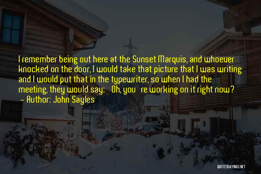 John Sayles Quotes: I Remember Being Out Here At The Sunset Marquis, And Whoever Knocked On The Door, I Would Take That Picture