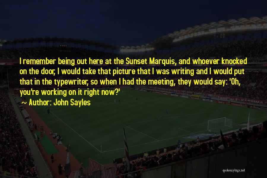 John Sayles Quotes: I Remember Being Out Here At The Sunset Marquis, And Whoever Knocked On The Door, I Would Take That Picture