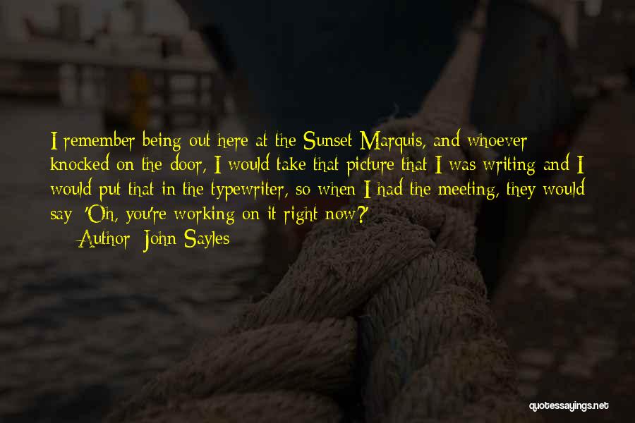 John Sayles Quotes: I Remember Being Out Here At The Sunset Marquis, And Whoever Knocked On The Door, I Would Take That Picture