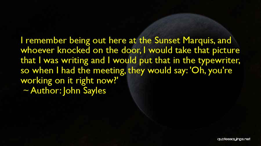 John Sayles Quotes: I Remember Being Out Here At The Sunset Marquis, And Whoever Knocked On The Door, I Would Take That Picture