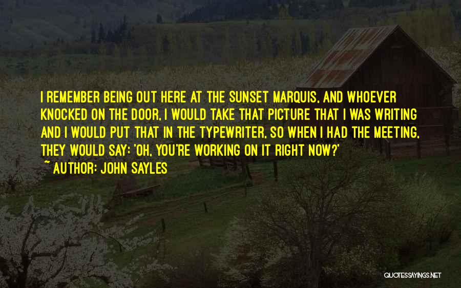John Sayles Quotes: I Remember Being Out Here At The Sunset Marquis, And Whoever Knocked On The Door, I Would Take That Picture
