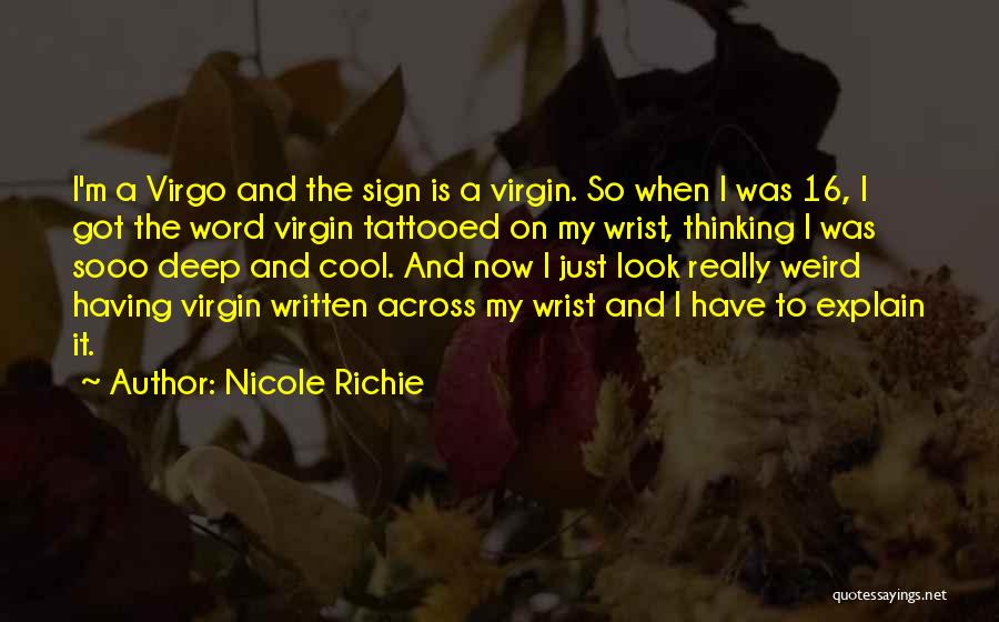 Nicole Richie Quotes: I'm A Virgo And The Sign Is A Virgin. So When I Was 16, I Got The Word Virgin Tattooed