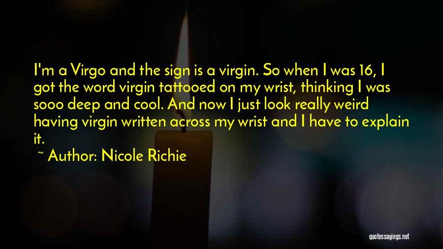 Nicole Richie Quotes: I'm A Virgo And The Sign Is A Virgin. So When I Was 16, I Got The Word Virgin Tattooed