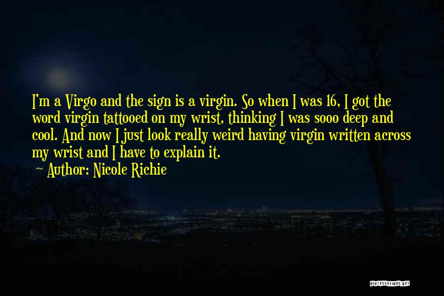 Nicole Richie Quotes: I'm A Virgo And The Sign Is A Virgin. So When I Was 16, I Got The Word Virgin Tattooed