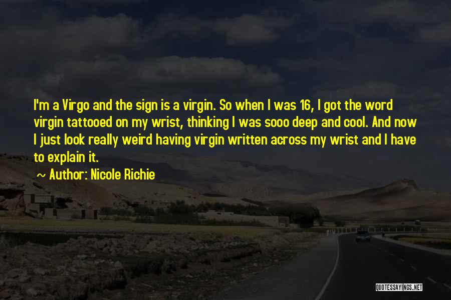 Nicole Richie Quotes: I'm A Virgo And The Sign Is A Virgin. So When I Was 16, I Got The Word Virgin Tattooed