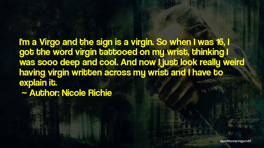 Nicole Richie Quotes: I'm A Virgo And The Sign Is A Virgin. So When I Was 16, I Got The Word Virgin Tattooed