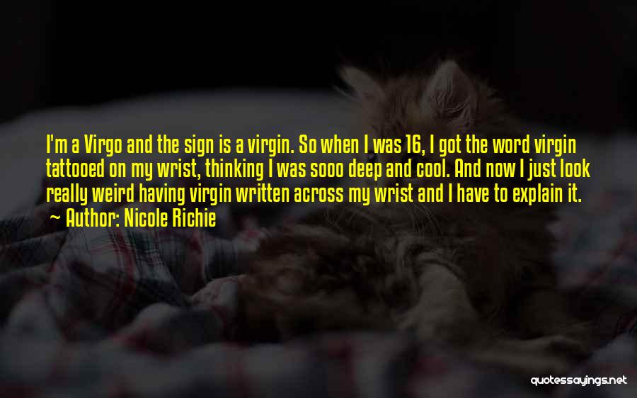 Nicole Richie Quotes: I'm A Virgo And The Sign Is A Virgin. So When I Was 16, I Got The Word Virgin Tattooed
