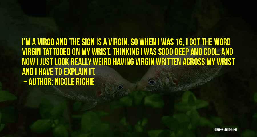 Nicole Richie Quotes: I'm A Virgo And The Sign Is A Virgin. So When I Was 16, I Got The Word Virgin Tattooed