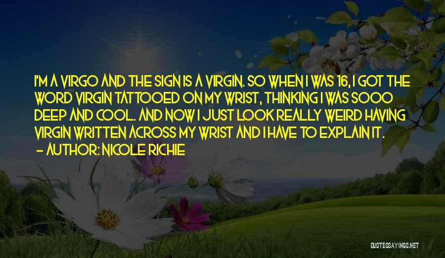 Nicole Richie Quotes: I'm A Virgo And The Sign Is A Virgin. So When I Was 16, I Got The Word Virgin Tattooed