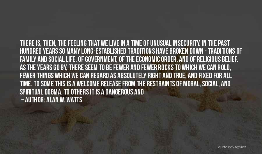 Alan W. Watts Quotes: There Is, Then, The Feeling That We Live In A Time Of Unusual Insecurity. In The Past Hundred Years So