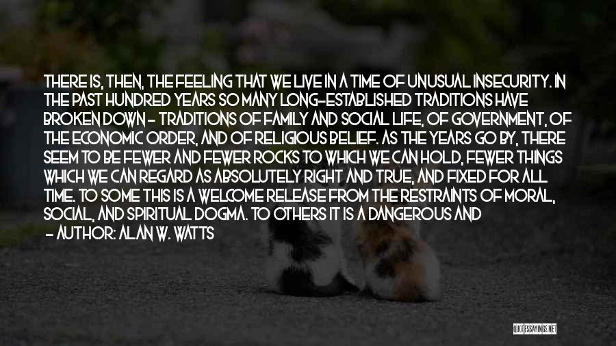 Alan W. Watts Quotes: There Is, Then, The Feeling That We Live In A Time Of Unusual Insecurity. In The Past Hundred Years So