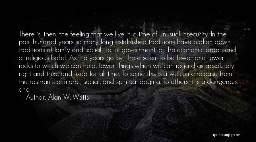 Alan W. Watts Quotes: There Is, Then, The Feeling That We Live In A Time Of Unusual Insecurity. In The Past Hundred Years So