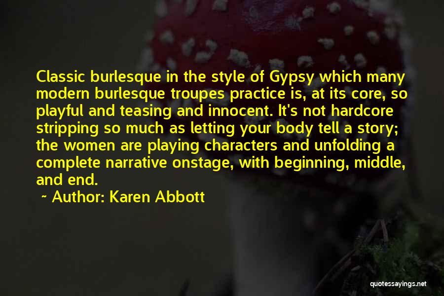 Karen Abbott Quotes: Classic Burlesque In The Style Of Gypsy Which Many Modern Burlesque Troupes Practice Is, At Its Core, So Playful And