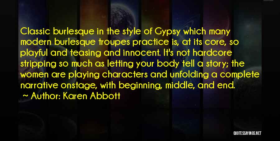 Karen Abbott Quotes: Classic Burlesque In The Style Of Gypsy Which Many Modern Burlesque Troupes Practice Is, At Its Core, So Playful And