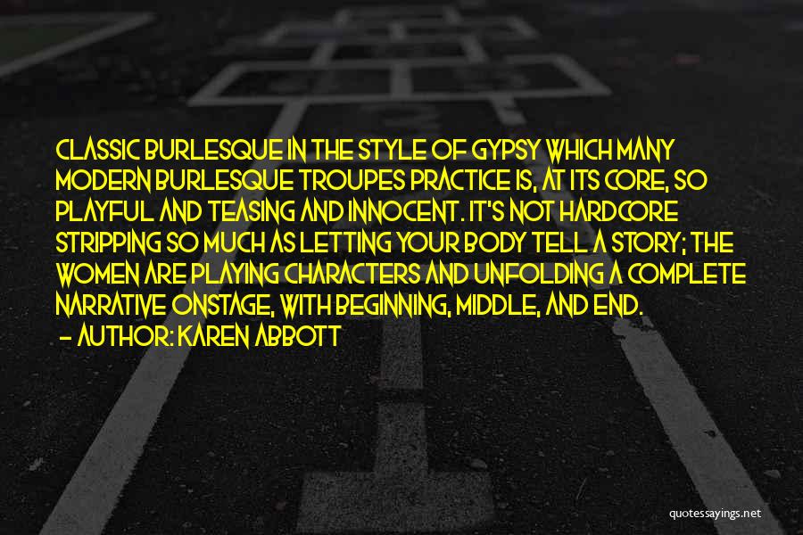 Karen Abbott Quotes: Classic Burlesque In The Style Of Gypsy Which Many Modern Burlesque Troupes Practice Is, At Its Core, So Playful And