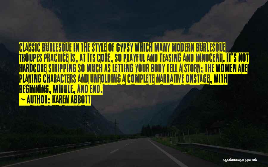 Karen Abbott Quotes: Classic Burlesque In The Style Of Gypsy Which Many Modern Burlesque Troupes Practice Is, At Its Core, So Playful And