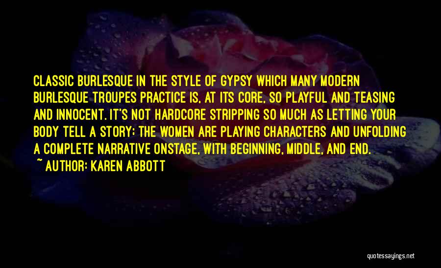 Karen Abbott Quotes: Classic Burlesque In The Style Of Gypsy Which Many Modern Burlesque Troupes Practice Is, At Its Core, So Playful And